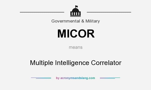 What does MICOR mean? It stands for Multiple Intelligence Correlator