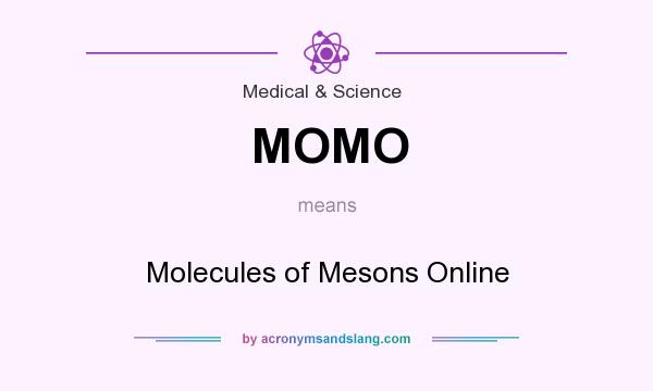 What does MOMO mean? It stands for Molecules of Mesons Online
