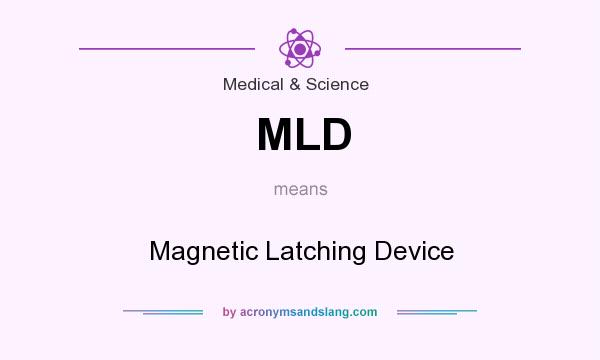 What does MLD mean? It stands for Magnetic Latching Device