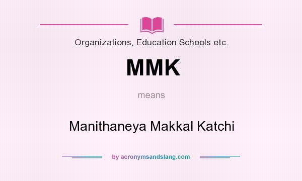 What does MMK mean? It stands for Manithaneya Makkal Katchi