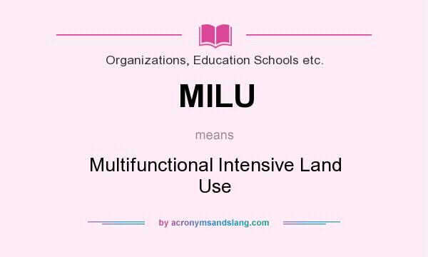 What does MILU mean? It stands for Multifunctional Intensive Land Use