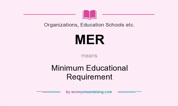 What does MER mean? It stands for Minimum Educational Requirement