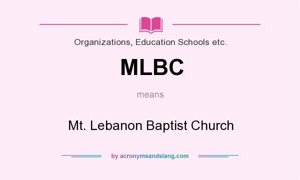 What does MLBC mean? It stands for Mt. Lebanon Baptist Church