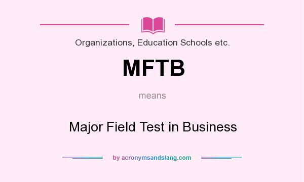 What does MFTB mean? It stands for Major Field Test in Business