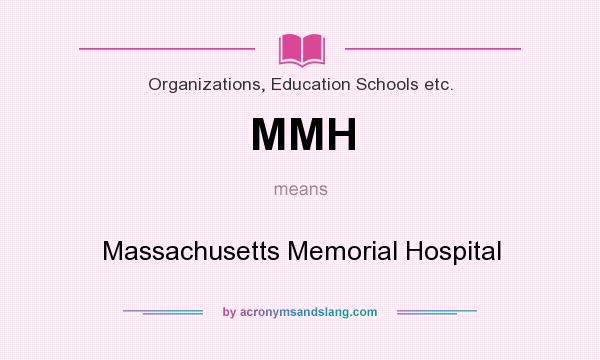 What does MMH mean? It stands for Massachusetts Memorial Hospital
