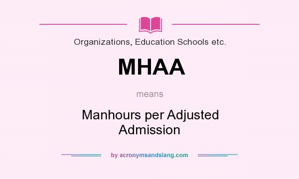 What does MHAA mean? It stands for Manhours per Adjusted Admission