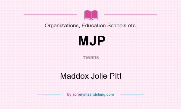What does MJP mean? It stands for Maddox Jolie Pitt