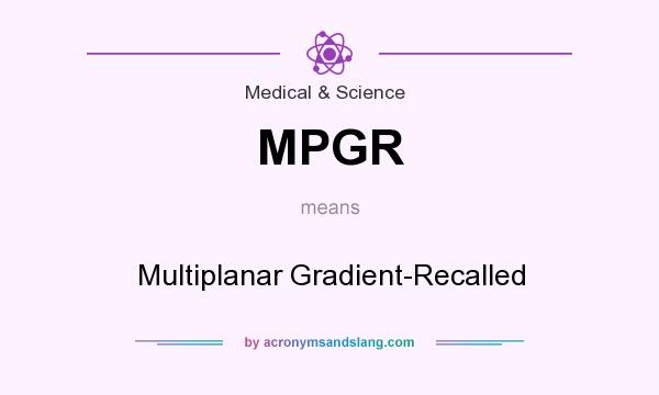 What does MPGR mean? It stands for Multiplanar Gradient-Recalled
