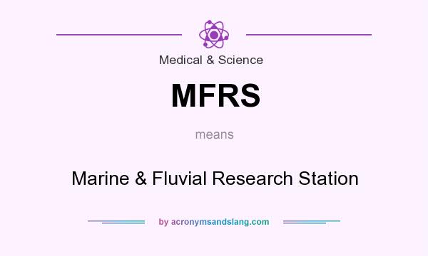 What does MFRS mean? It stands for Marine & Fluvial Research Station