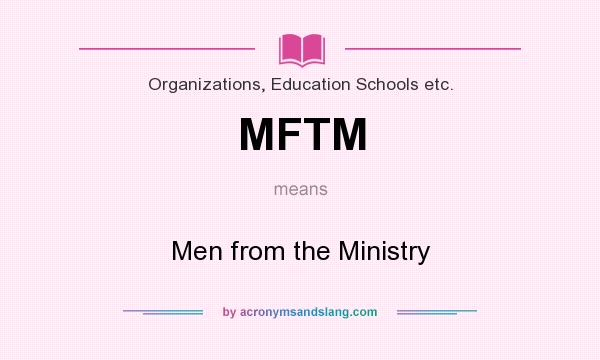 What does MFTM mean? It stands for Men from the Ministry
