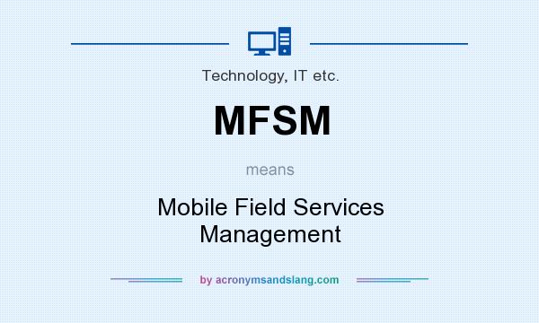 What does MFSM mean? It stands for Mobile Field Services Management