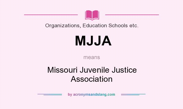 What does MJJA mean? It stands for Missouri Juvenile Justice Association