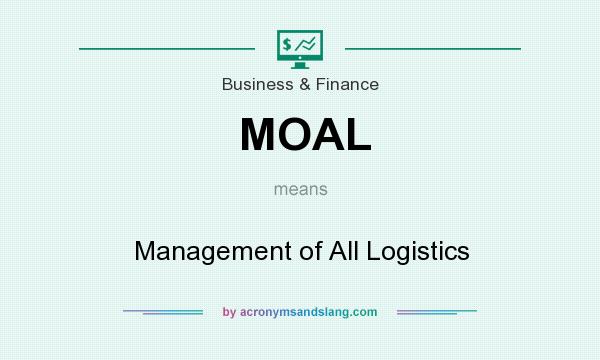 What does MOAL mean? It stands for Management of All Logistics