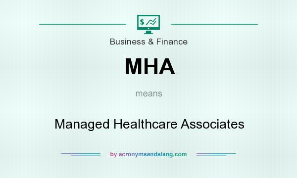 What does MHA mean? It stands for Managed Healthcare Associates