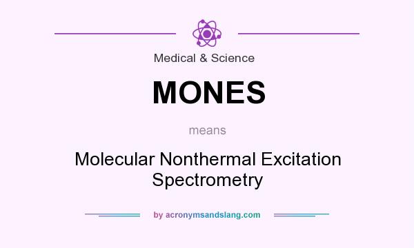 What does MONES mean? It stands for Molecular Nonthermal Excitation Spectrometry