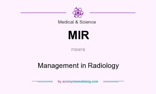 What does MIR mean? It stands for Management in Radiology