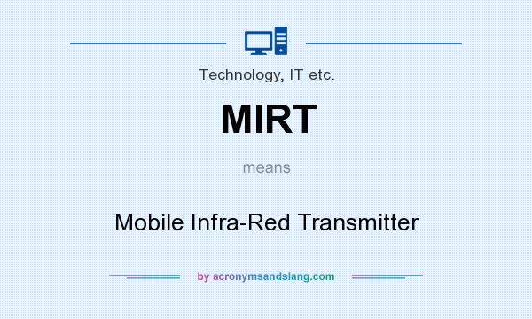 What does MIRT mean? It stands for Mobile Infra-Red Transmitter