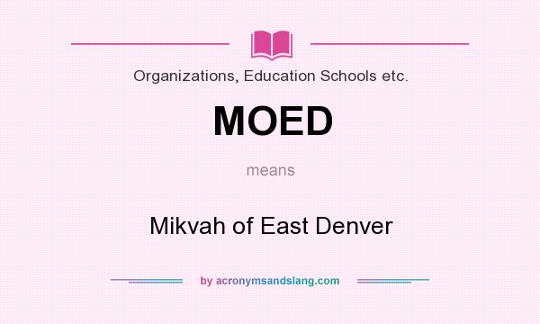 What does MOED mean? It stands for Mikvah of East Denver