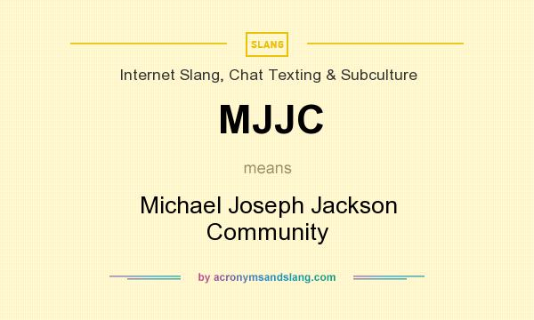 What does MJJC mean? It stands for Michael Joseph Jackson Community