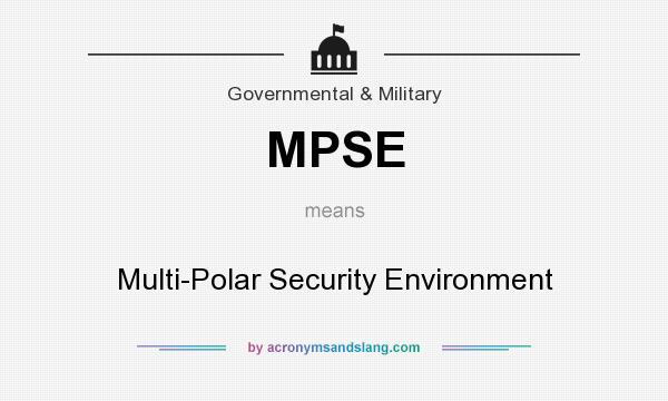 What does MPSE mean? It stands for Multi-Polar Security Environment