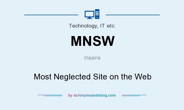 What does MNSW mean? It stands for Most Neglected Site on the Web