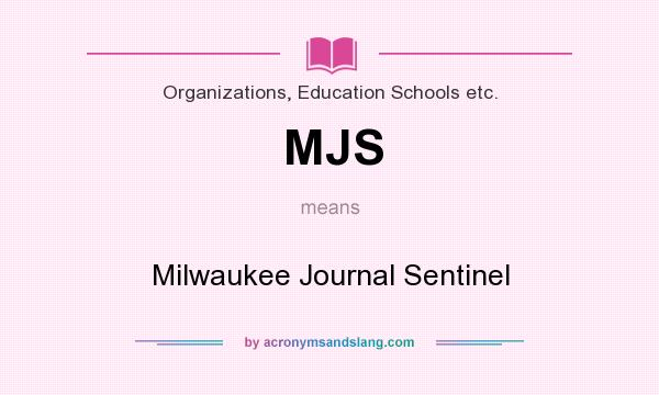What does MJS mean? It stands for Milwaukee Journal Sentinel