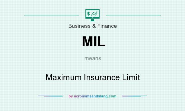What does MIL mean? It stands for Maximum Insurance Limit