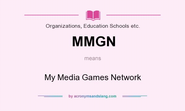 What does MMGN mean? It stands for My Media Games Network
