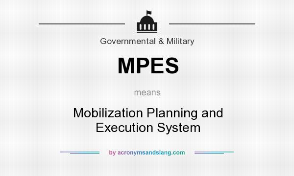 What does MPES mean? It stands for Mobilization Planning and Execution System