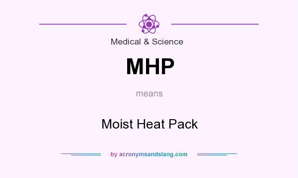 What does MHP mean? It stands for Moist Heat Pack