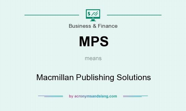 What does MPS mean? It stands for Macmillan Publishing Solutions