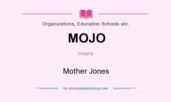 What does MOJO mean? It stands for Mother Jones