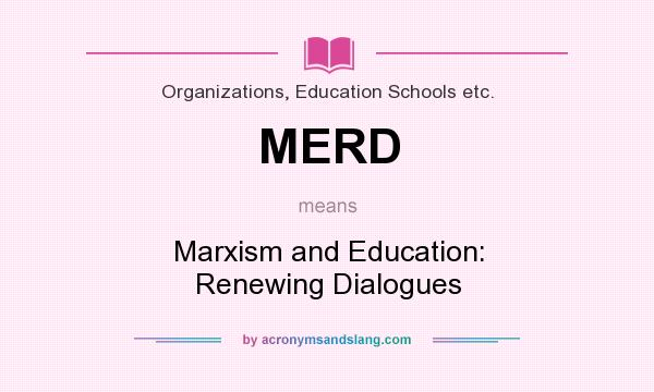 What does MERD mean? It stands for Marxism and Education: Renewing Dialogues