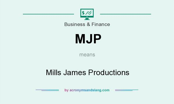 What does MJP mean? It stands for Mills James Productions