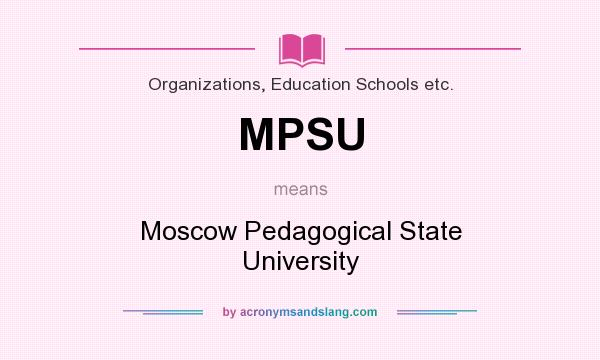 What does MPSU mean? It stands for Moscow Pedagogical State University