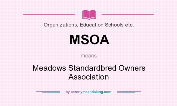 What does MSOA mean? It stands for Meadows Standardbred Owners Association