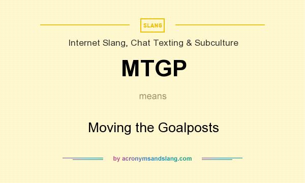 What does MTGP mean? It stands for Moving the Goalposts