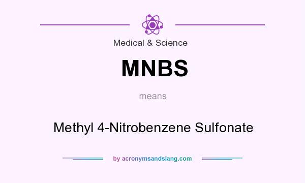 What does MNBS mean? It stands for Methyl 4-Nitrobenzene Sulfonate
