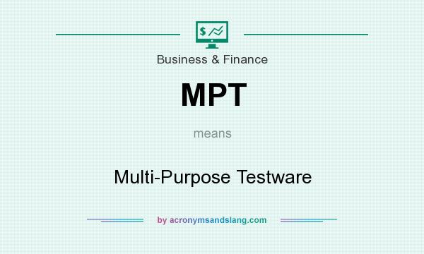 What does MPT mean? It stands for Multi-Purpose Testware