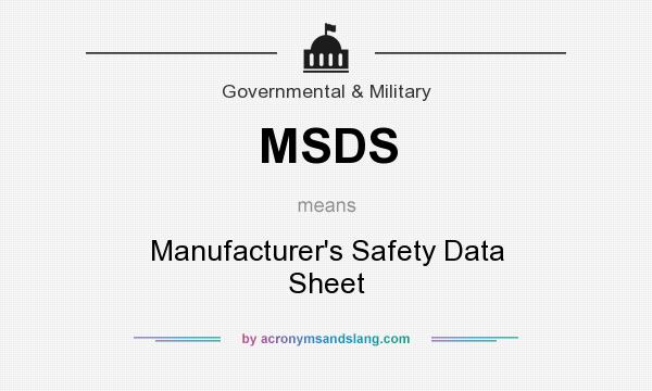 What does MSDS mean? It stands for Manufacturer`s Safety Data Sheet