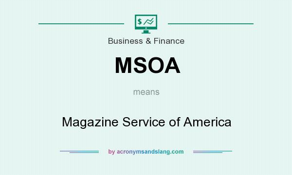 What does MSOA mean? It stands for Magazine Service of America