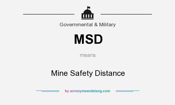 What does MSD mean? It stands for Mine Safety Distance