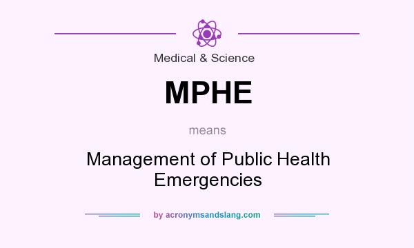 What does MPHE mean? It stands for Management of Public Health Emergencies