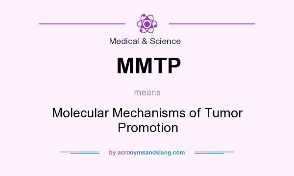 What does MMTP mean? It stands for Molecular Mechanisms of Tumor Promotion