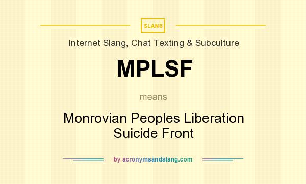 What does MPLSF mean? It stands for Monrovian Peoples Liberation Suicide Front