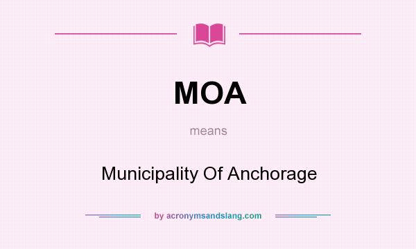 What does MOA mean? It stands for Municipality Of Anchorage