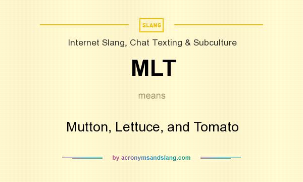 What does MLT mean? It stands for Mutton, Lettuce, and Tomato