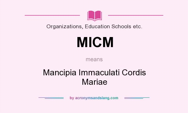 What does MICM mean? It stands for Mancipia Immaculati Cordis Mariae
