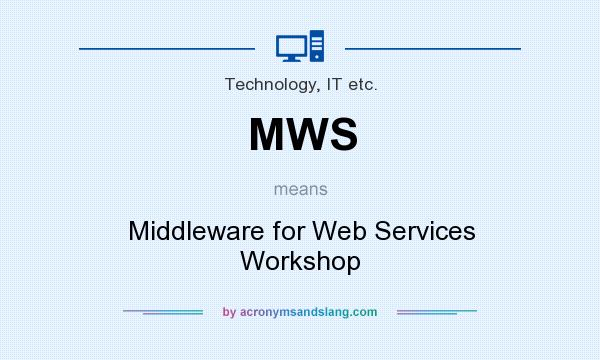 What does MWS mean? It stands for Middleware for Web Services Workshop