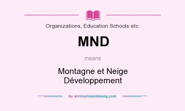 What does MND mean? It stands for Montagne et Neige Développement